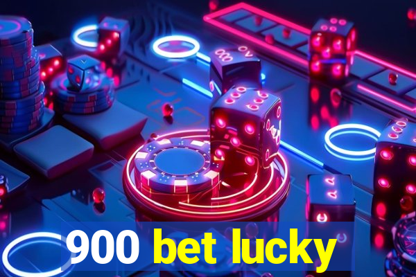 900 bet lucky